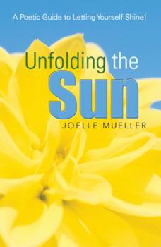 Paperback Unfolding the Sun: A Poetic Guide to Letting Yourself Shine! Book
