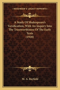 Paperback A Study Of Shakespeare's Versification; With An Inquiry Into The Trustworthiness Of The Early Texts (1920) Book