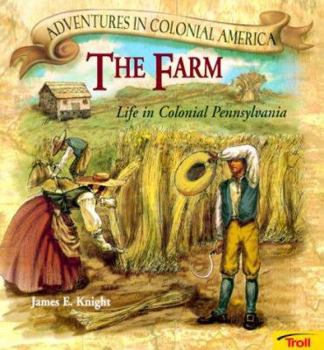 The Farm: Life in Colonial Pennsylvania (Adventures in Colonial America) - Book  of the Adventures in Colonial America