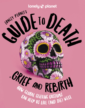Hardcover Lonely Planet's Guide to Death, Grief and Rebirth Book
