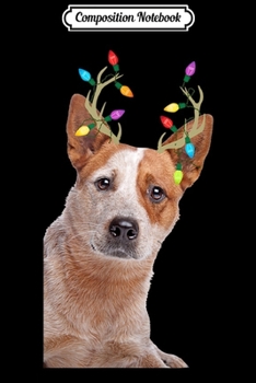 Composition Notebook: Australian Cattle Dog Reindeer Christmas  Journal/Notebook Blank Lined Ruled 6x9 100 Pages