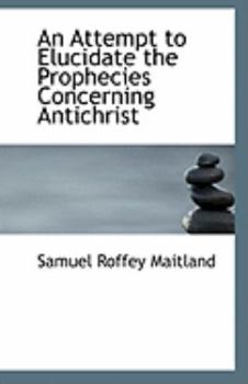 Paperback An Attempt to Elucidate the Prophecies Concerning Antichrist Book