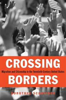 Hardcover Crossing Borders: Migration and Citizenship in the Twentieth-Century United States Book