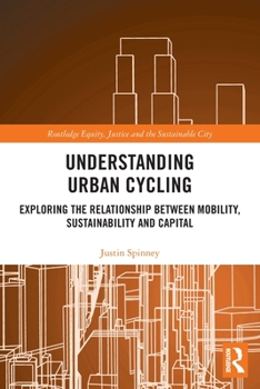 Paperback Understanding Urban Cycling: Exploring the Relationship Between Mobility, Sustainability and Capital Book