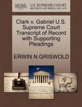 Paperback Clark V. Gabriel U.S. Supreme Court Transcript of Record with Supporting Pleadings Book