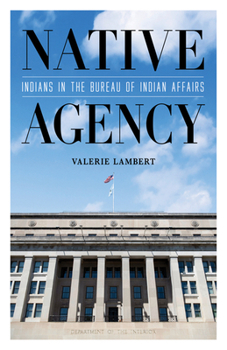 Paperback Native Agency: Indians in the Bureau of Indian Affairs Book