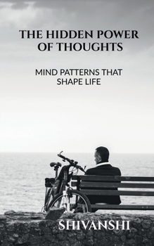 THE HIDDEN POWER OF THOUGHTS: MIND PATTERNS THAT SHAPE LIFE