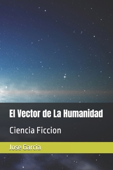 Paperback El Vector de La Humanidad: Ciencia Ficcion [Spanish] Book