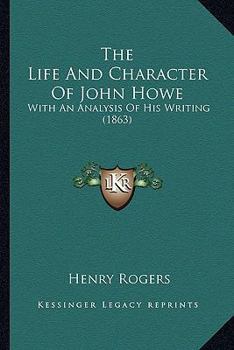 Paperback The Life And Character Of John Howe: With An Analysis Of His Writing (1863) Book