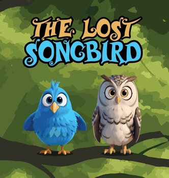 The Lost Songbird: A Heartwarming Children's Story About Melody, A Cheerful Songbird Known for Her Beautiful Voice