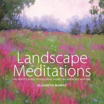 Paperback Landscape Meditations: An Artist's Guide to Exploring Themes in Landscape Painting Book