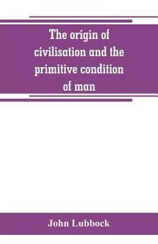 Paperback The origin of civilisation and the primitive condition of man: mental and social condition of savages Book