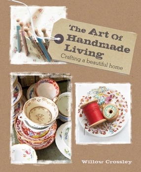 Hardcover The Art of Handmade Living: Crafting a Beautiful Home Book