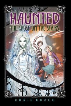 The Ghost on the Stairs - Book #1 of the Haunted