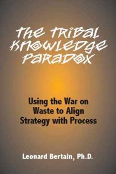 Paperback The Tribal Knowledge Paradox: Using the War on Waste to Align Strategy with Process Book