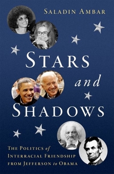 Hardcover Stars and Shadows: The Politics of Interracial Friendship from Jefferson to Obama Book