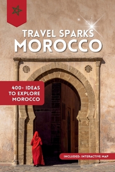 TravelSparks: MOROCCO: 400+ Ideas To Explore Morocco