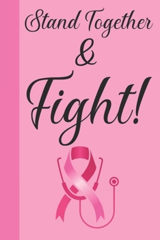 Paperback Stand Together And Fight: Breast Cancer Notebook Journal, Pink Journal Notebook for Breast Cancer Survivors, Fighters, and Those Who Love Them Book