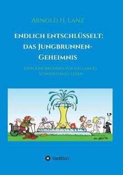 Paperback Endlich enschlüsselt: Das Jungbrunnen-Geheimnis: Dein Jungbrunnen für ein langes, schmerzfreies Leben [German] Book