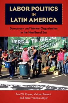 Hardcover Labor Politics in Latin America: Democracy and Worker Organization in the Neoliberal Era Book