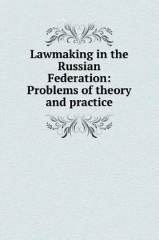 Hardcover Law-making in the Russian Federation: problems of theory and practice [Russian] Book