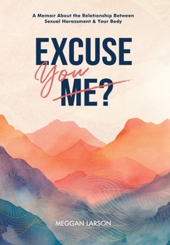 Hardcover Excuse You: A Memoir Exploring the Impact of Sexual Harassment on the Body Book