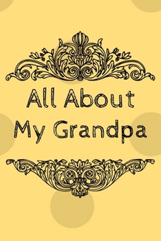 All About My Grandpa Journal: 100 Pages Notebook Paperback - Guided Journal For Grandma - Memories For The Grandchild