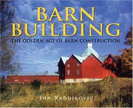 Hardcover Barn Building: The Golden Age of Barn Construction Book