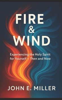 Paperback Fire & Wind: Experiencing the Holy Spirit for Yourself - Then and Now Book