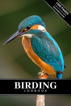 Birding Bird Watching Ornithology Log Book Journal Notebook Diary - Blue Kingfisher : Bird Identification Ornithologist Field Notepad Birder Record with 110 Pages in 6 X 9 Inch for Spotting Observatio