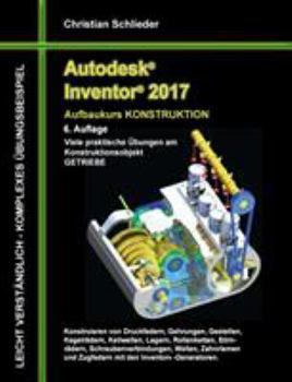 Paperback Autodesk Inventor 2017 - Aufbaukurs Konstruktion: Viele praktische Übungen am Konstruktionsobjekt GETRIEBE [German] Book