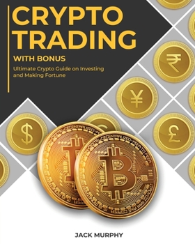 Paperback Crypto Trading with Bonus: Ultimate Crypto Guide on Investing and Making Fortune Book