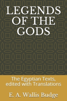 LEGENDS OF THE GODS: The Egyptian Texts, edited with Translations