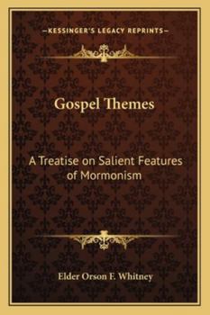 Gospel Themes: A Treatise on Salient Features of Mormonism