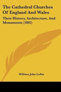 Paperback The Cathedral Churches Of England And Wales: Their History, Architecture, And Monuments (1892) Book