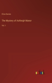 Hardcover The Mystery of Ashleigh Manor: Vol. I Book