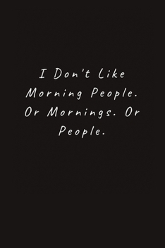Paperback I Don't Like Morning People. Or Mornings. Or People.: Lined Journal, Lined Notebook, Gift ideas Notepad Book