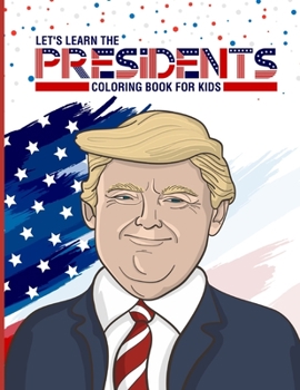 Paperback Let's Learn The Presidents Coloring Book For Kids: Homeschooling Activity - For Kindergarteners - Ages 3-6 - Preschool Assignment - At Home Fun - Lear Book