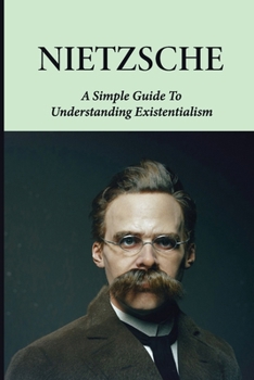 Paperback Nietzsche: A Simple Guide To Understanding Existentialism: The Insight Of Existentialism Book