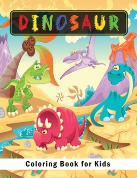 Dinosaur Coloring Book for Kids: Great Gift for Boys, Girls, Toddlers, Preschoolers, Kids 3-8, 6-8, Cute and Fun Dinosaur Coloring Book for Kids and Toddlers, Dinosaur Coloring