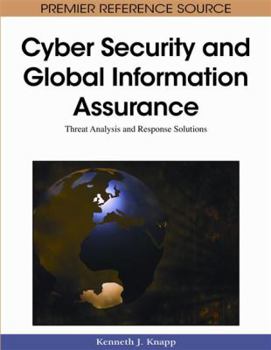 Hardcover Cyber Security and Global Information Assurance: Threat Analysis and Response Solutions Book