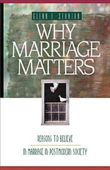 Paperback Why Marriage Matters: Reasons to Believe in Marriage in Postmodern Society Book