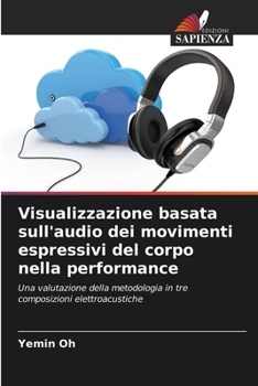 Visualizzazione basata sull'audio dei movimenti espressivi del corpo nella performance (Italian Edition)
