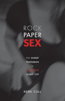 Paperback Rock Paper Sex: The Oldest Profession in Canada's Oldest City Book