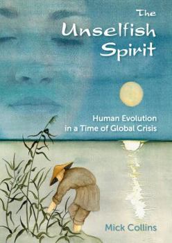 Paperback The Unselfish Spirit: Human Evolution in a Time of Global Crisis Book