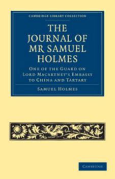 Electronics The Journal of MR Samuel Holmes, Serjeant-Major of the Xith Light Dragoons, During His Attendance, as One of the Guard on Lord Macartney's Embassy to Book