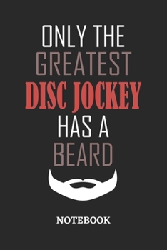 Only The Greatest Disc Jockey Has A Beard Notebook: 6x9 inches - 110 ruled, lined pages • Greatest Passionate Office Job Journal Utility • Gift, Present Idea