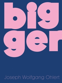 Hardcover Bigger: Joseph Wolfgang Ohlert (English and German Edition) Book