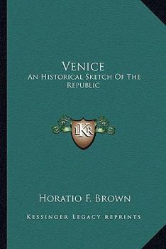 Venice, an Historical Sketch of the Republic