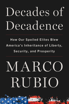 Hardcover Decades of Decadence: How Our Spoiled Elites Blew America's Inheritance of Liberty, Security, and Prosperity Book